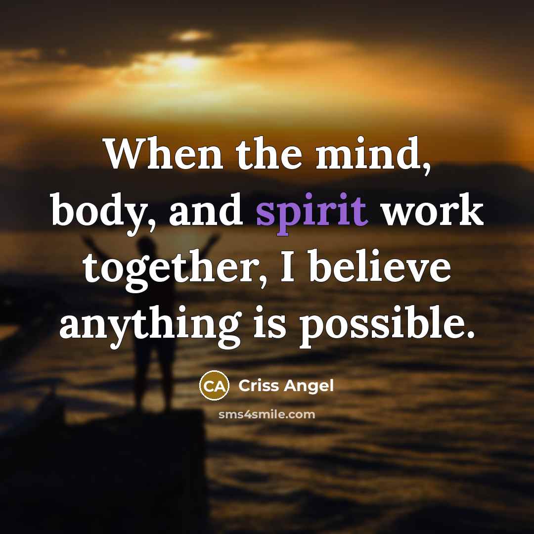 “When the mind, body, and spirit work together, I believe…” quote by Criss Angel