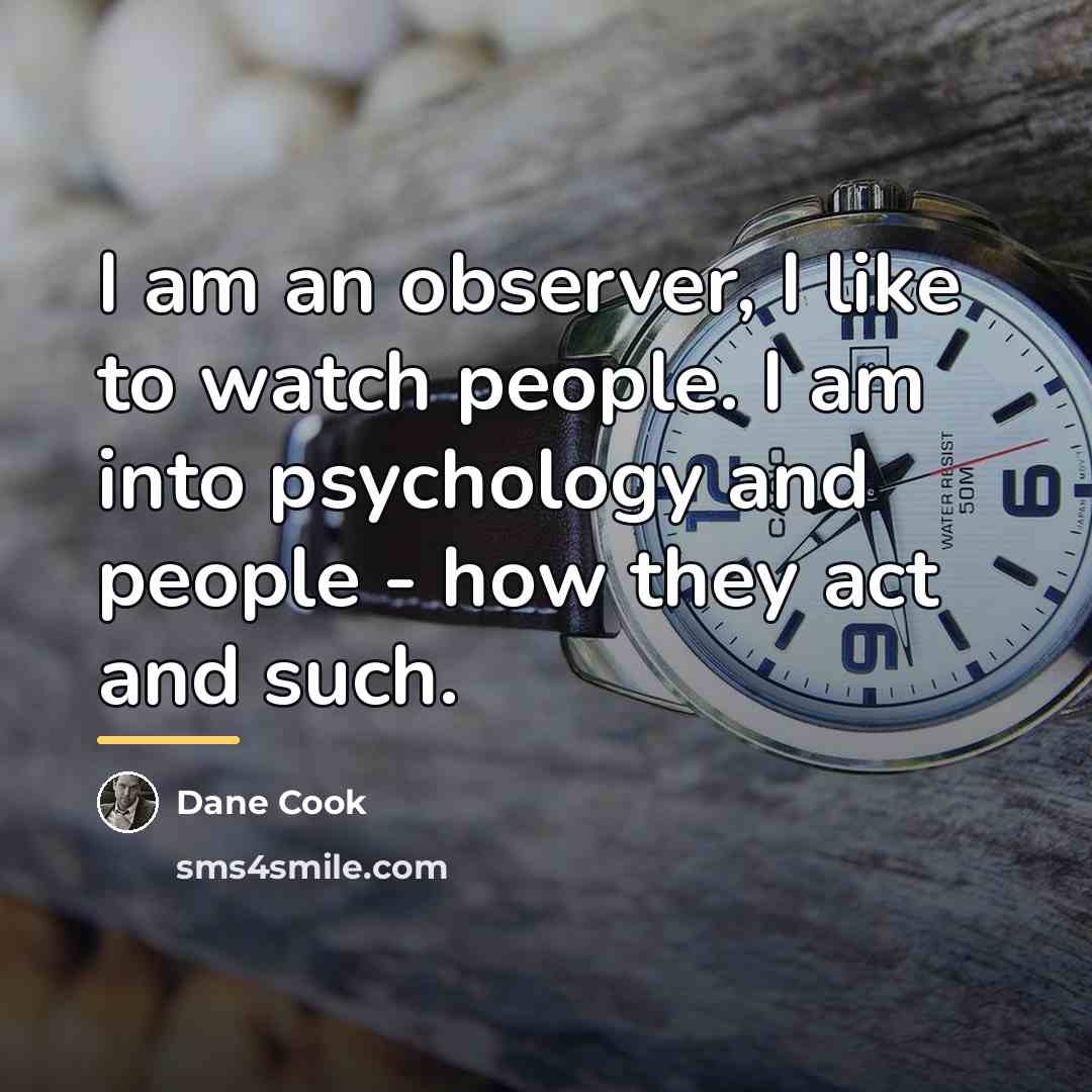 “I am an observer, I like to watch people. I…” quote by Dane Cook