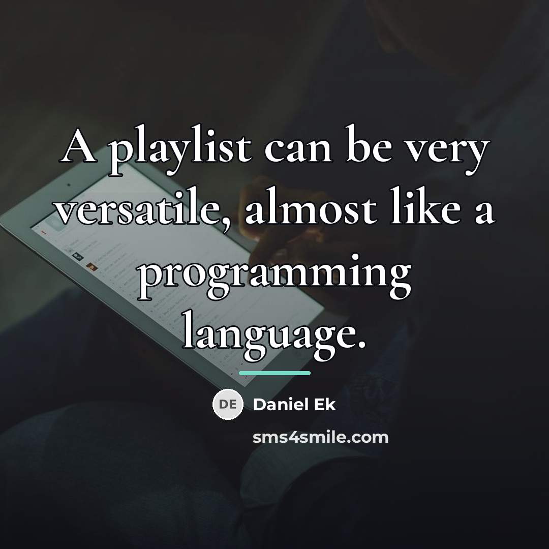 “A playlist can be very versatile, almost like a programming…” quote by Daniel Ek