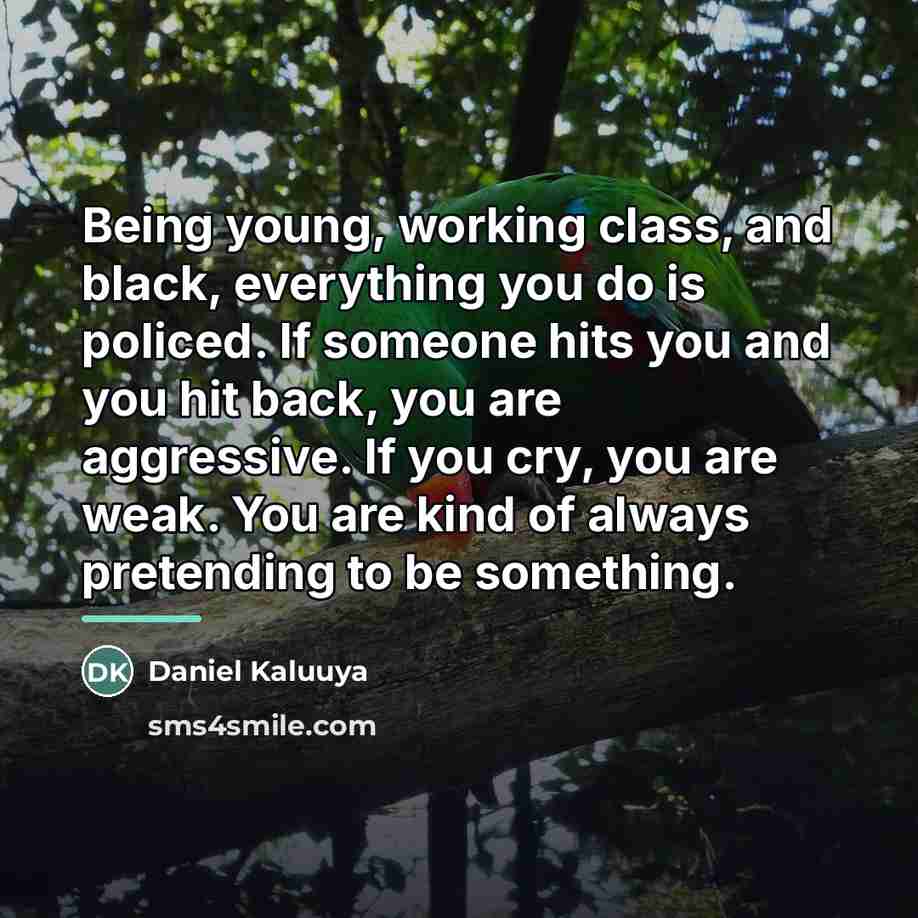 “Being young, working class, and black, everything you do is…” quote by Daniel Kaluuya