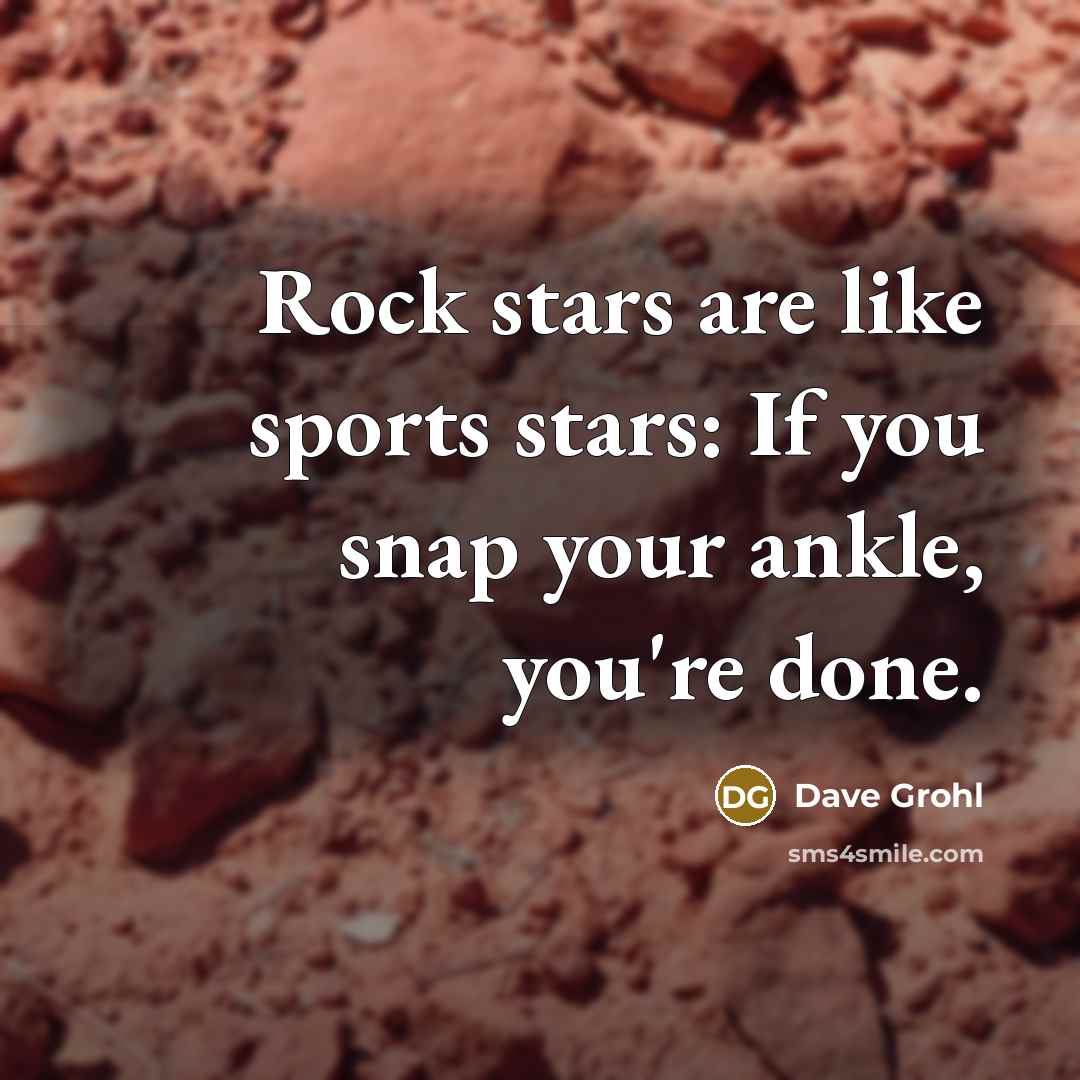 “Rock stars are like sports stars: If you snap your…” quote by Dave Grohl