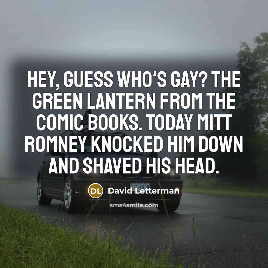 “Hey, guess who's gay? The Green Lantern from the comic…” quote by David Letterman