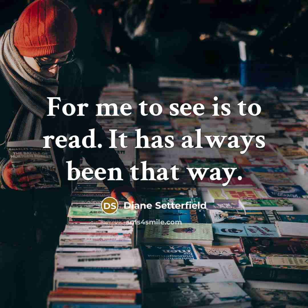 “For me to see is to read. It has always…” quote by Diane Setterfield