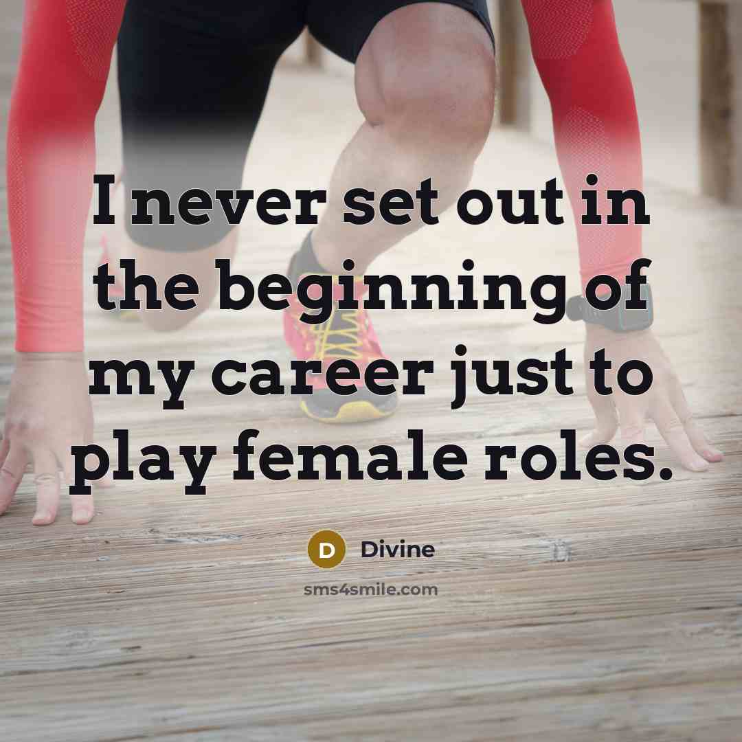 “I never set out in the beginning of my career…” quote by Divine