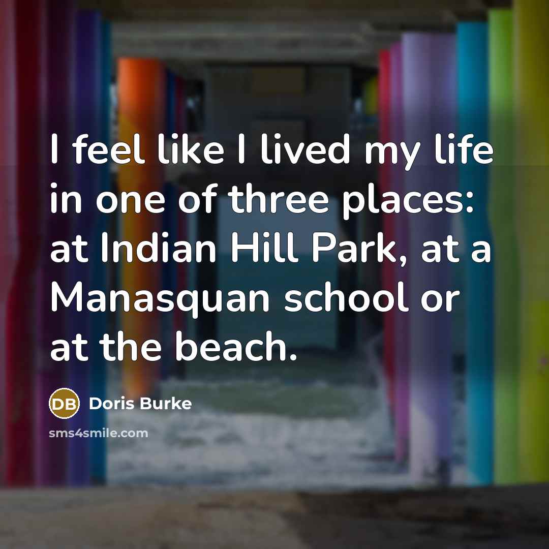 “I feel like I lived my life in one of…” quote by Doris Burke
