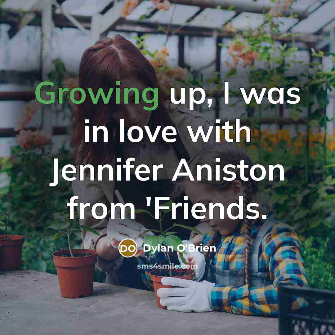“Growing up, I was in love with Jennifer Aniston from…” quote by Dylan O'Brien