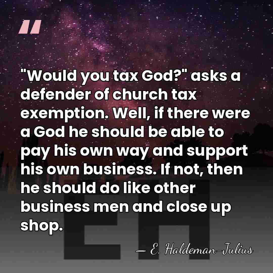 "Would you tax God?" asks a defender of church tax exemption. Well,&hellip; - E. Haldeman-Julius