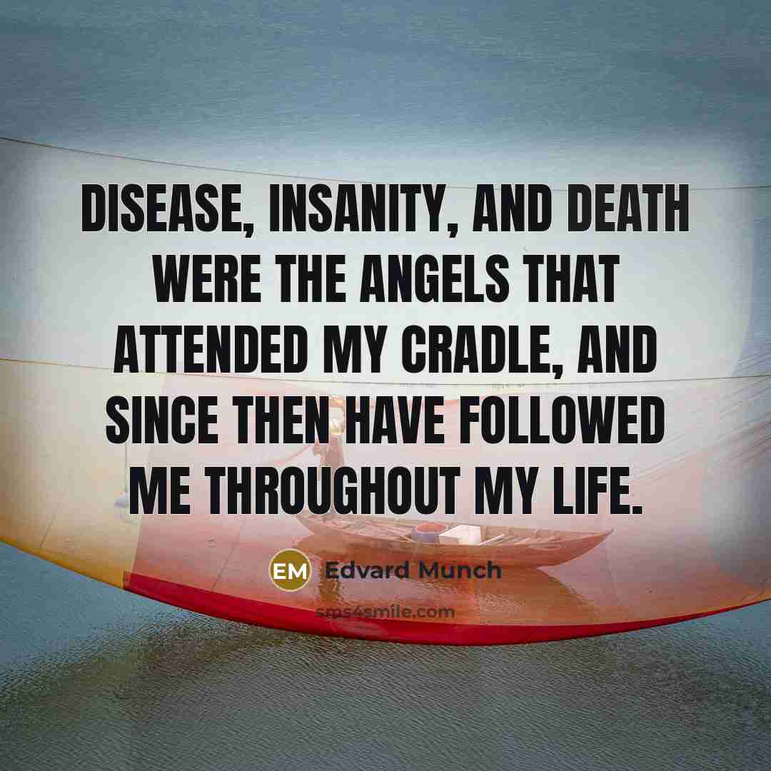 “Disease, insanity, and death were the angels that attended my…” quote by Edvard Munch