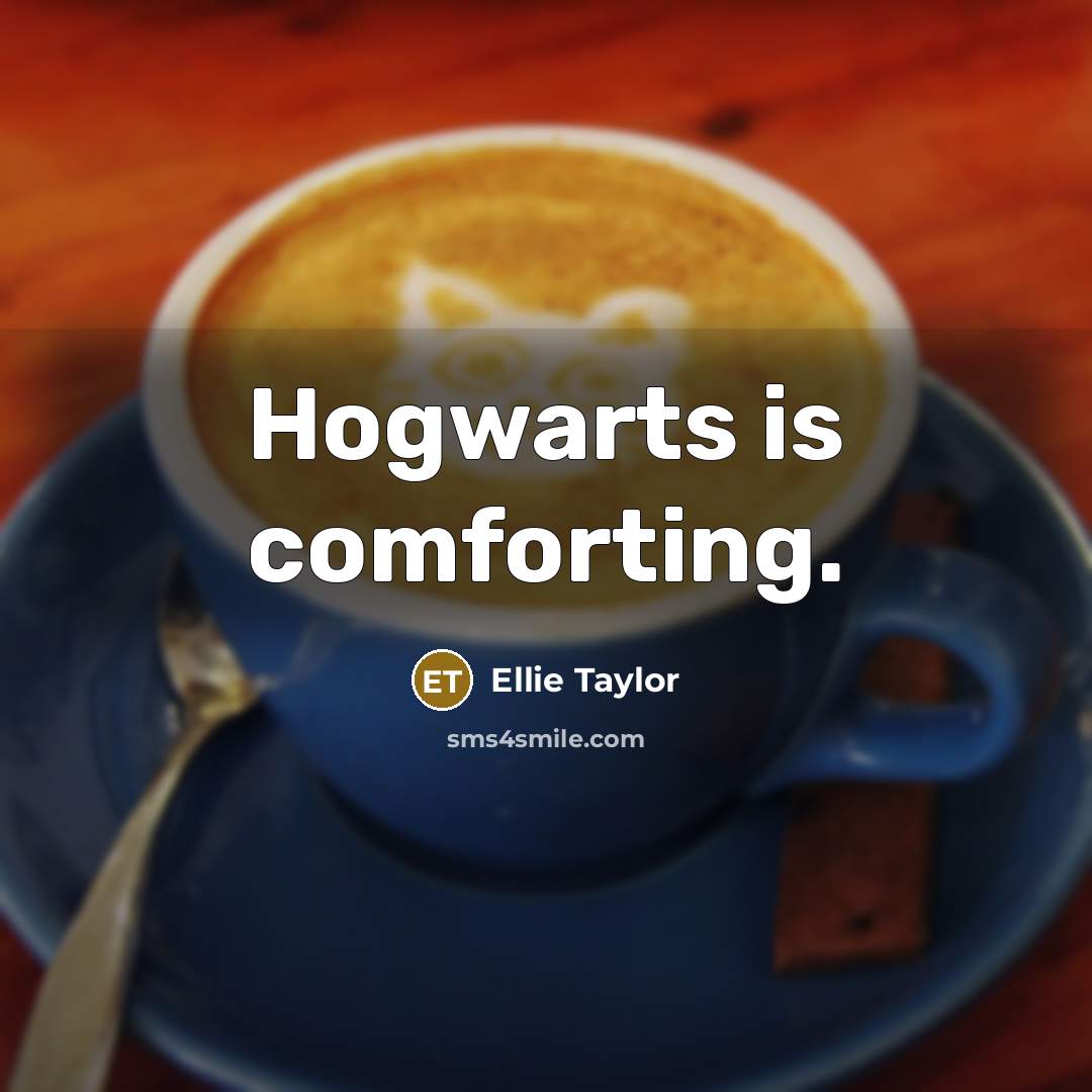 “Hogwarts is comforting.…” quote by Ellie Taylor