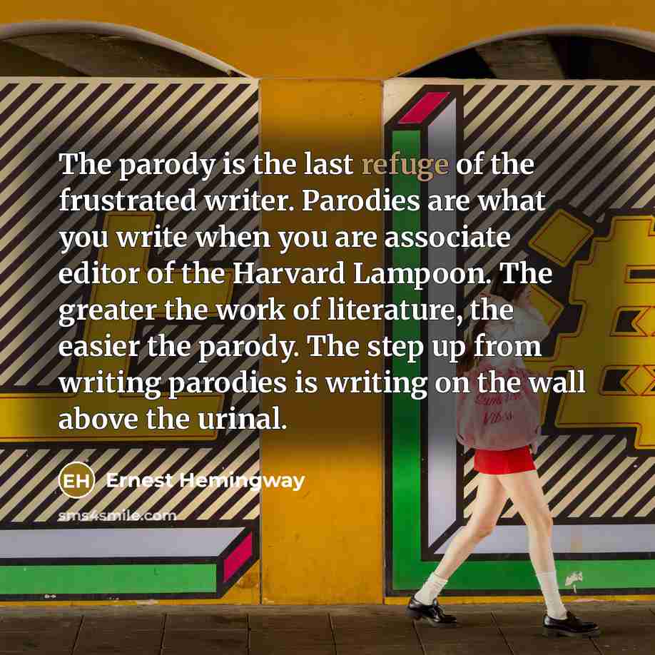 “The parody is the last refuge of the frustrated writer.…” quote by Ernest Hemingway