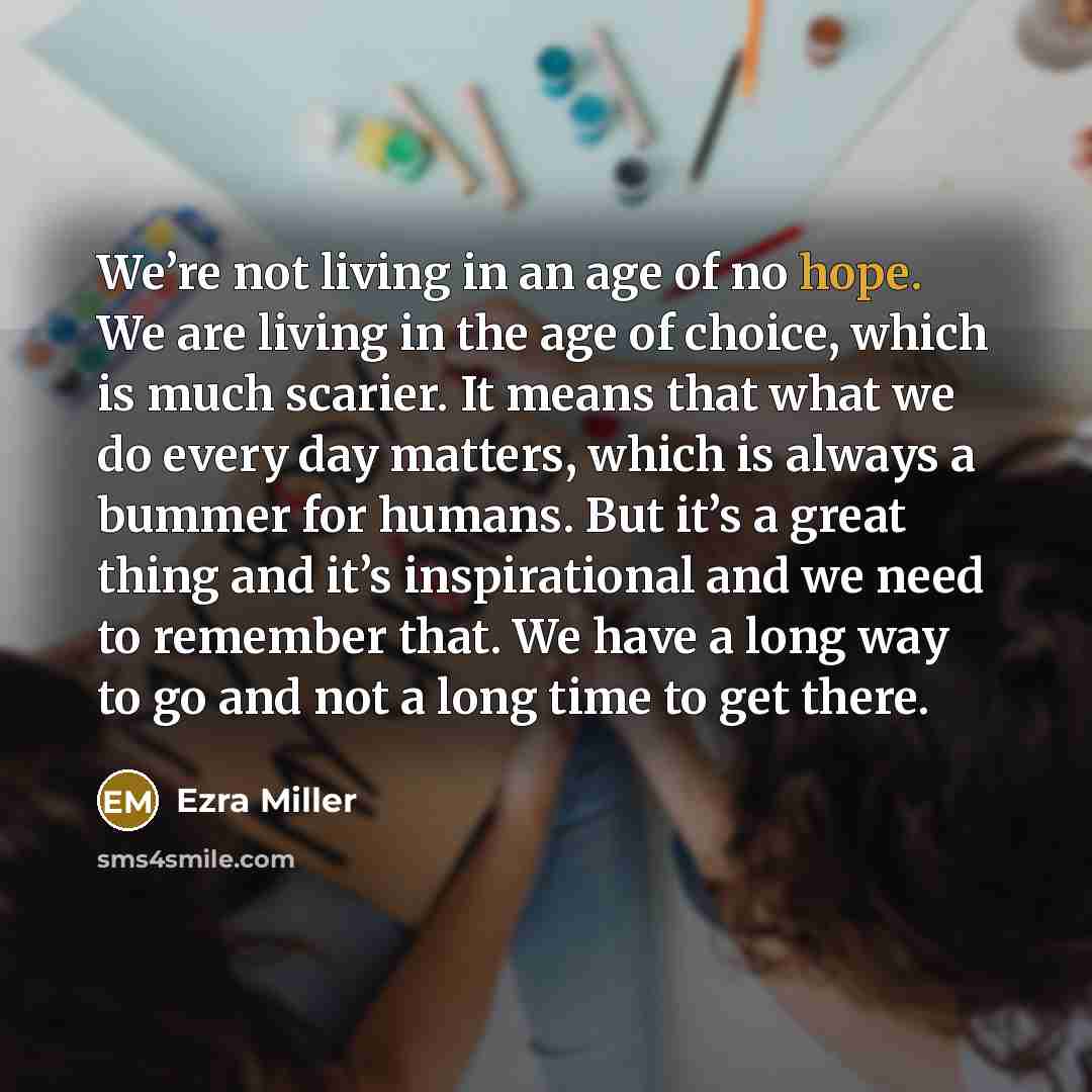 “We’re not living in an age of no hope. We…” quote by Ezra Miller