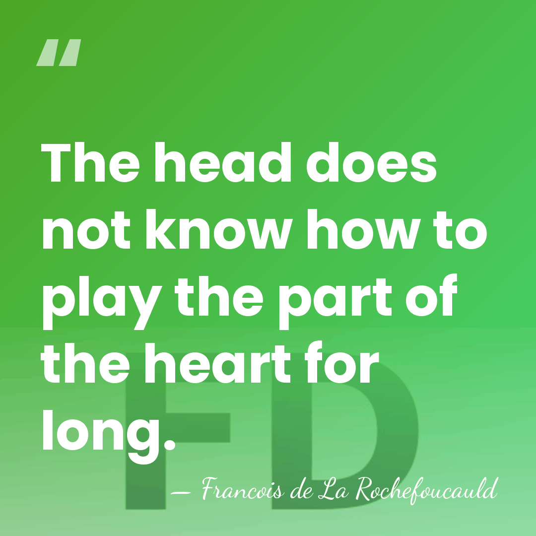 The head does not know how to play the part of the&hellip; - Francois de La Rochefoucauld