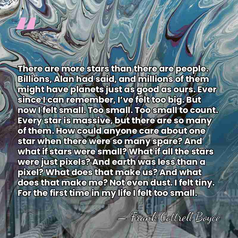 There are more stars than there are people. Billions, Alan had said,&hellip; - Frank Cottrell Boyce