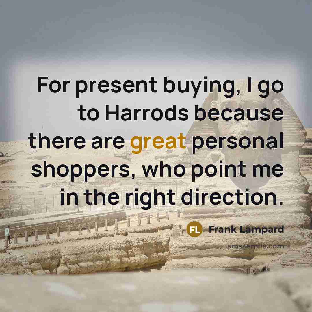 “For present buying, I go to Harrods because there are…” quote by Frank Lampard
