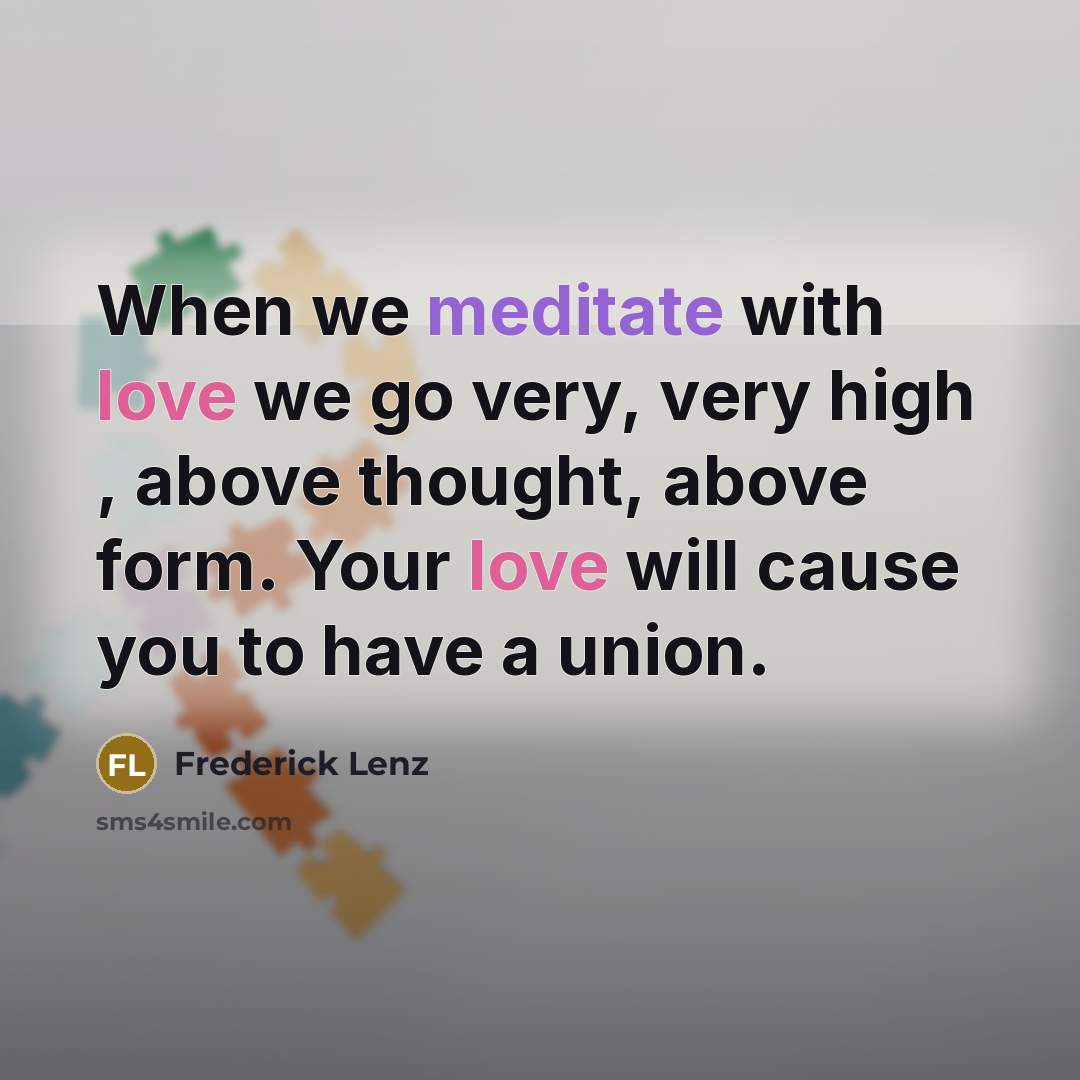 “When we meditate with love we go very, very high…” quote by Frederick Lenz