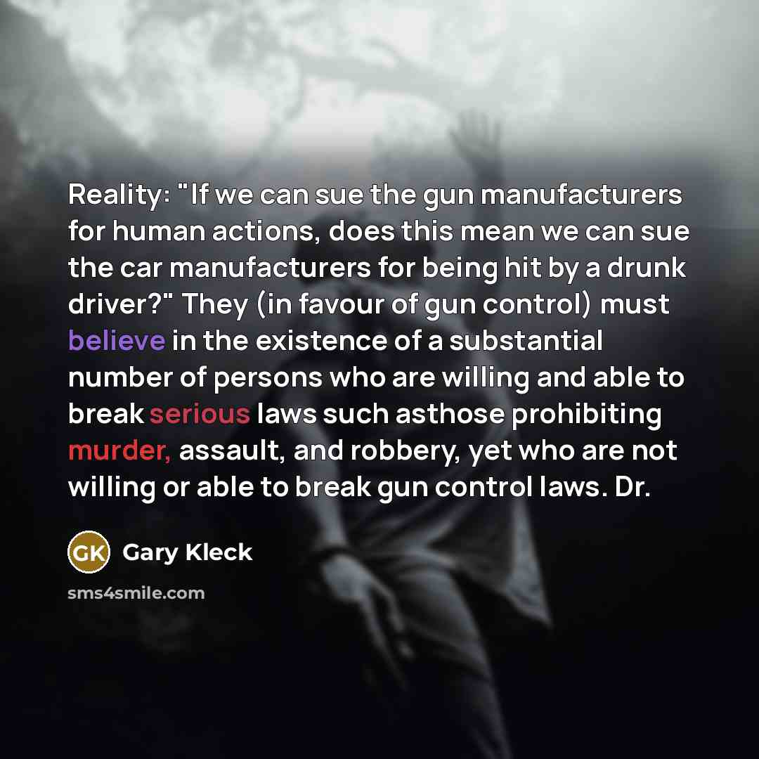 “Reality: "If we can sue the gun manufacturers for human…” quote by Gary Kleck