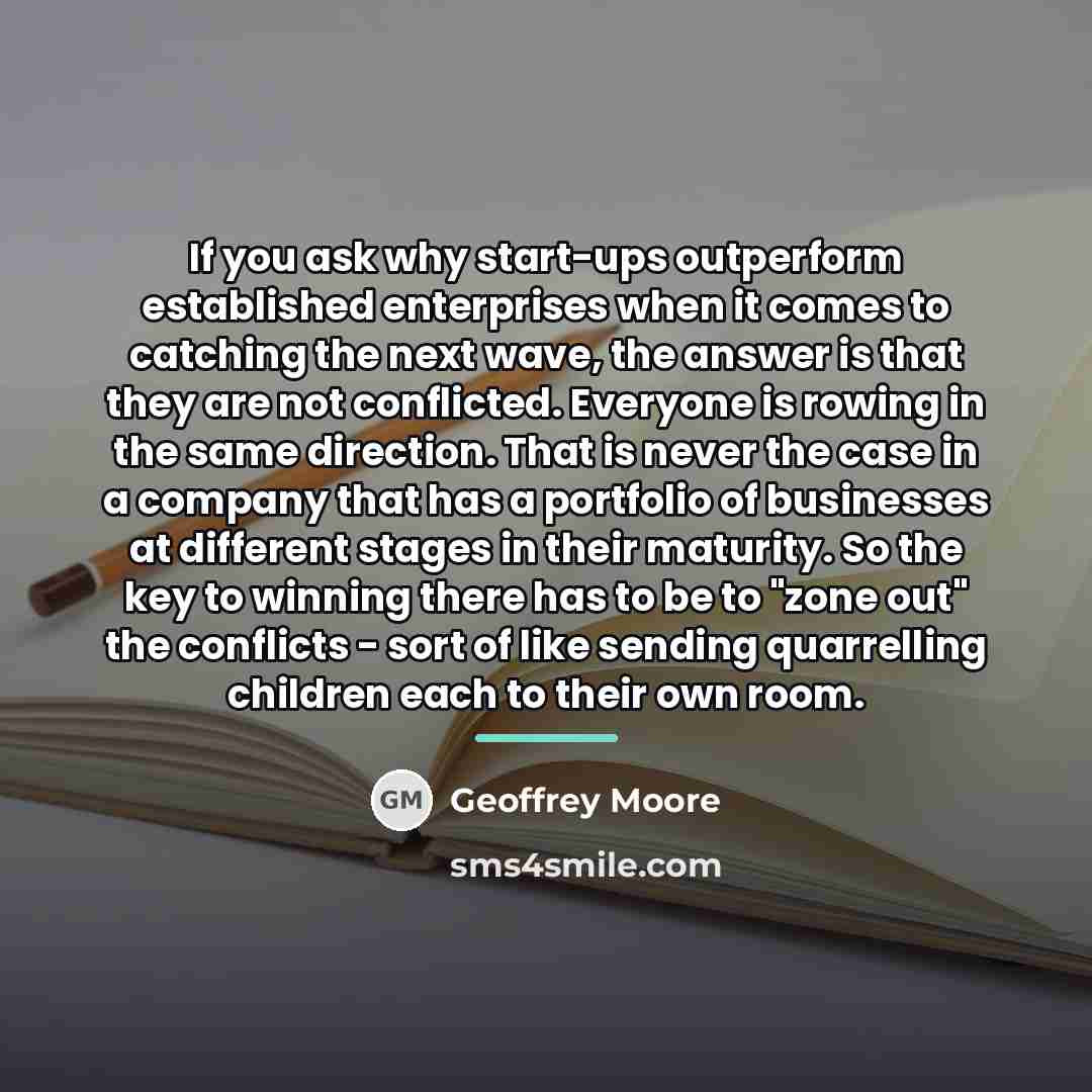 “If you ask why start-ups outperform established enterprises when it…” quote by Geoffrey Moore