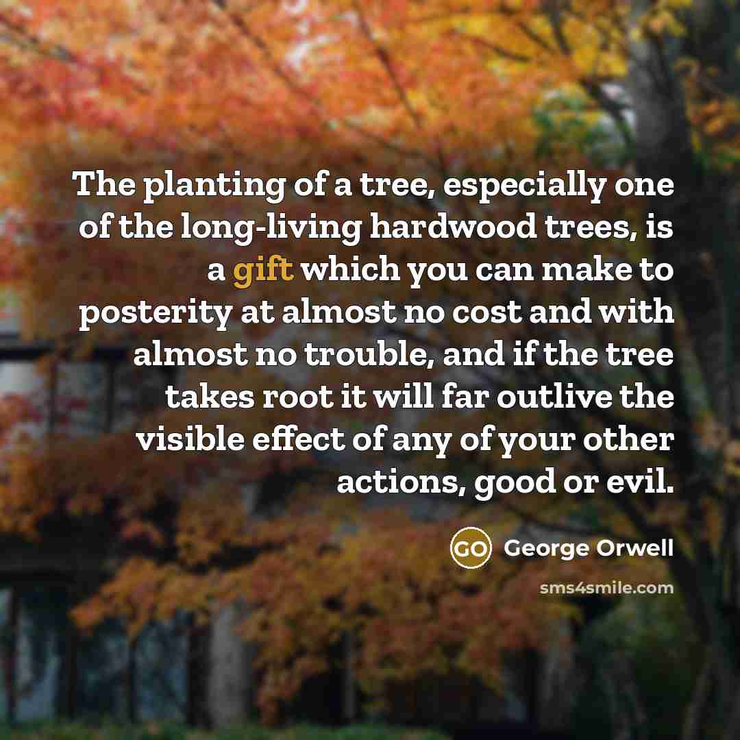 “The planting of a tree, especially one of the long-living…” quote by George Orwell