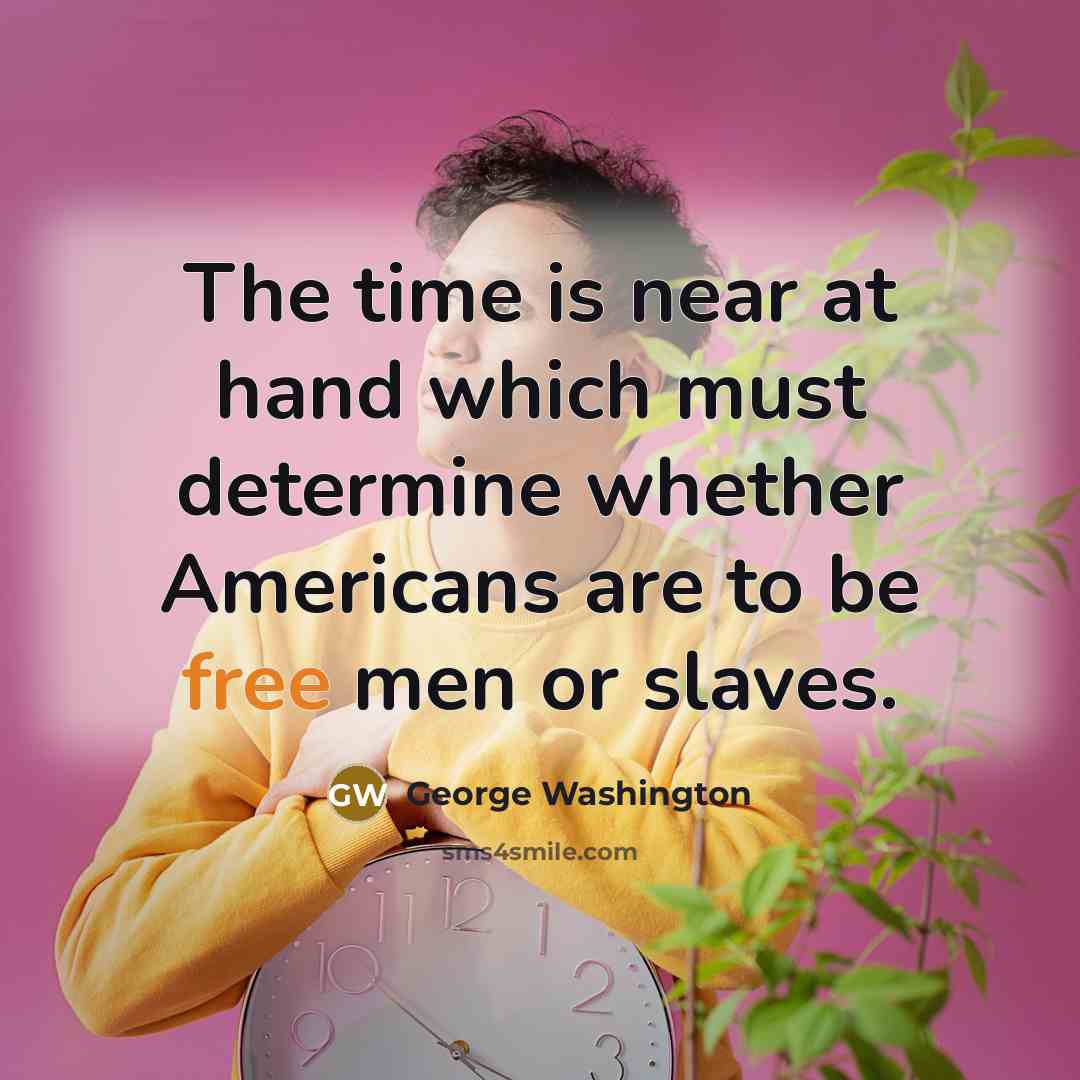 “The time is near at hand which must determine whether…” quote by George Washington