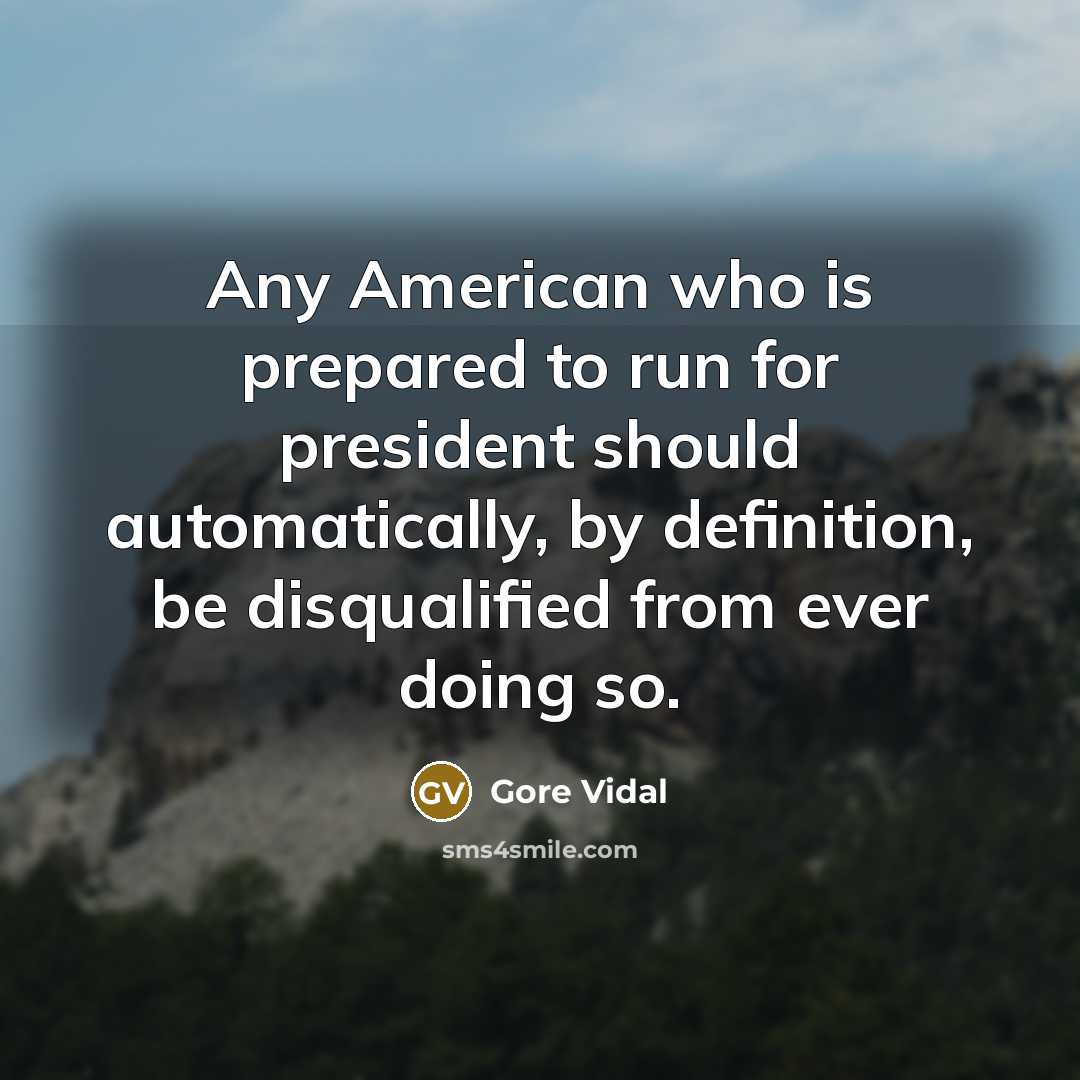 “Any American who is prepared to run for president should…” quote by Gore Vidal