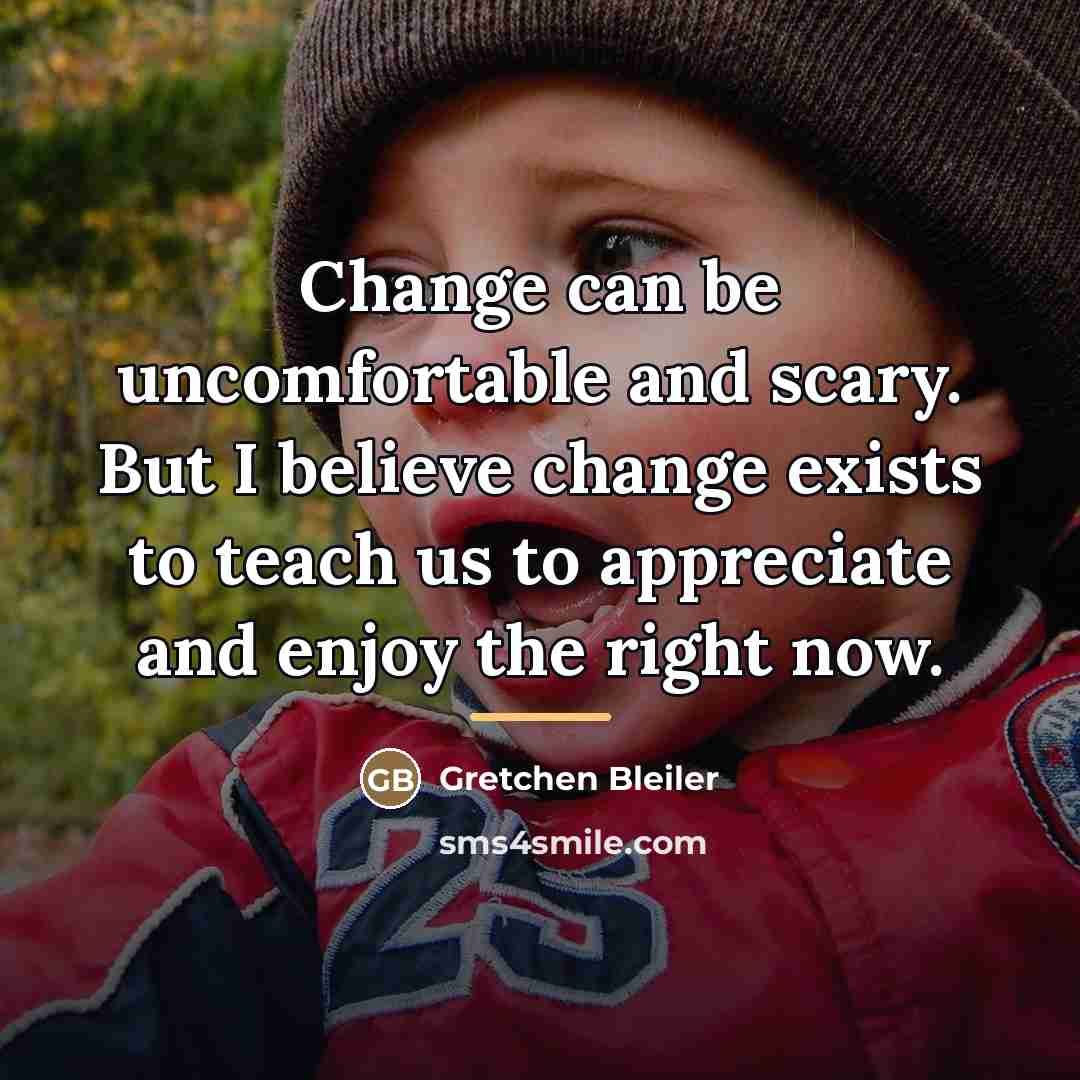 “Change can be uncomfortable and scary. But I believe change…” quote by Gretchen Bleiler
