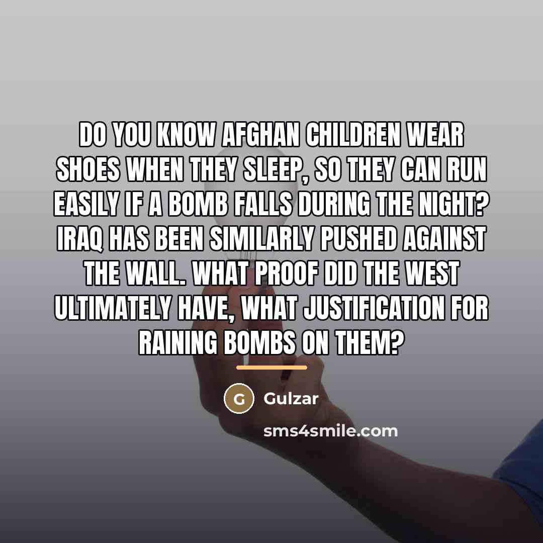 “Do you know Afghan children wear shoes when they sleep,…” quote by Gulzar