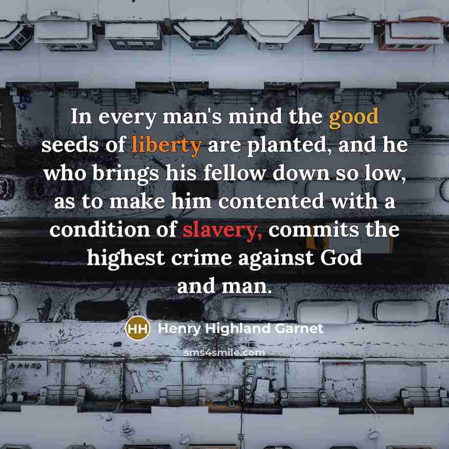 “In every man's mind the good seeds of liberty are…” quote by Henry Highland Garnet