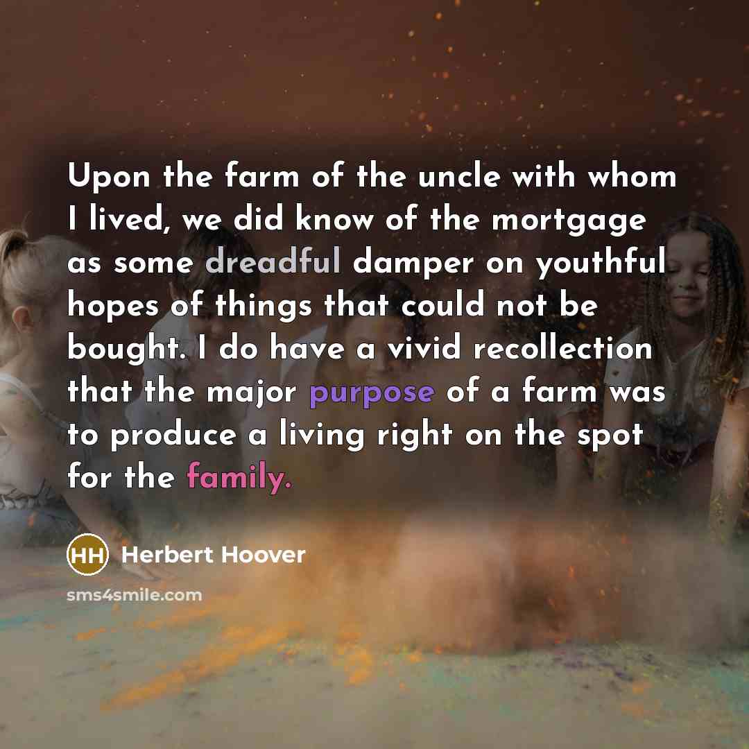 “Upon the farm of the uncle with whom I lived,…” quote by Herbert Hoover