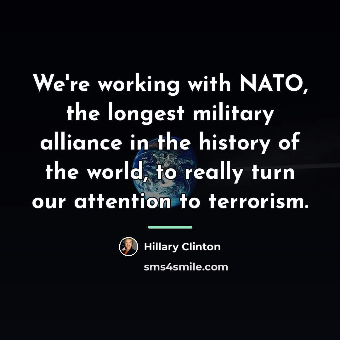“We're working with NATO, the longest military alliance in the…” quote by Hillary Clinton