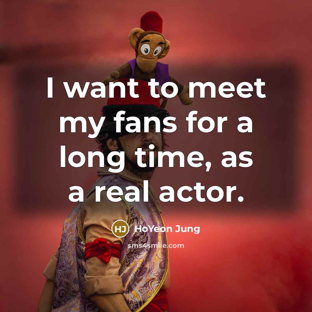 “I want to meet my fans for a long time,…” quote by HoYeon Jung