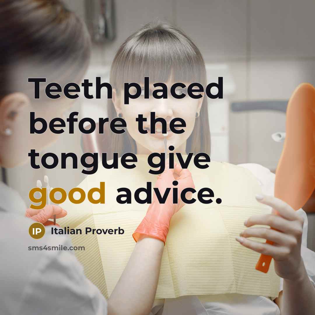 “Teeth placed before the tongue give good advice.…” quote by Italian Proverb