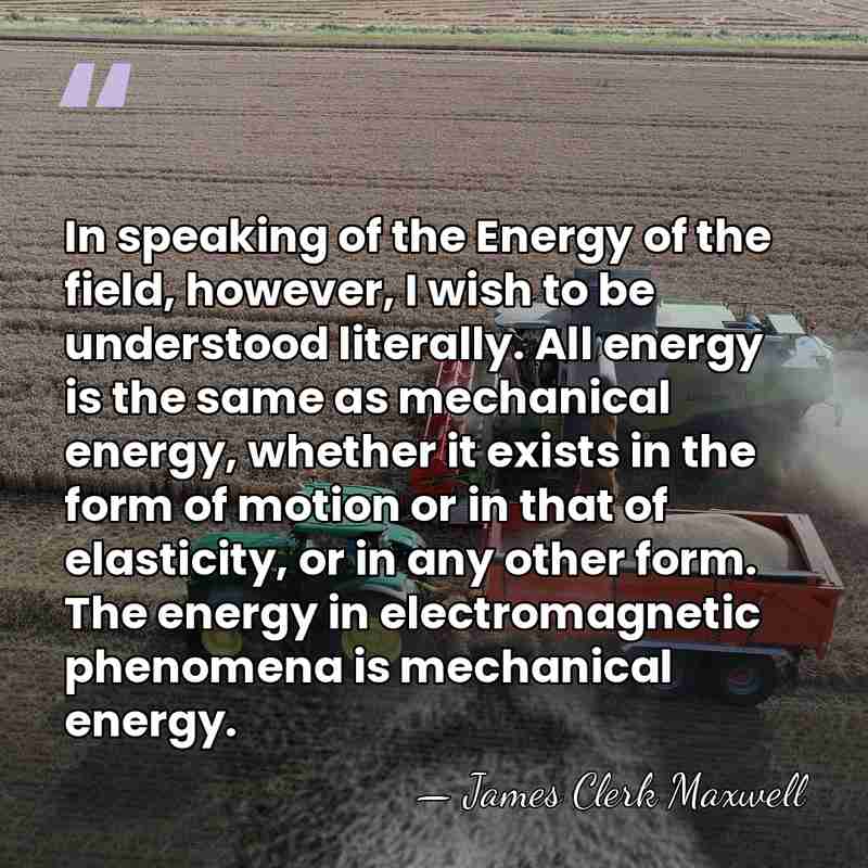 In speaking of the Energy of the field, however, I wish to&hellip; - James Clerk Maxwell