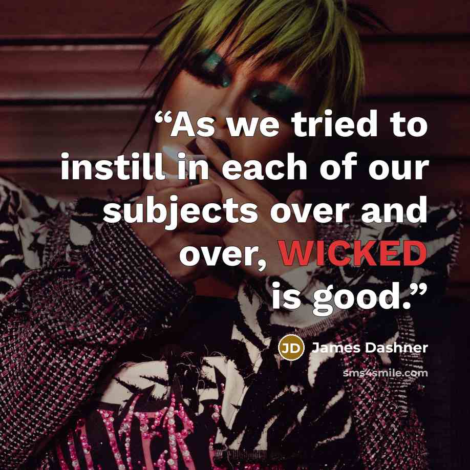 “As we tried to instill in each of our subjects over and over, WICKED is good.” quote by James Dashner