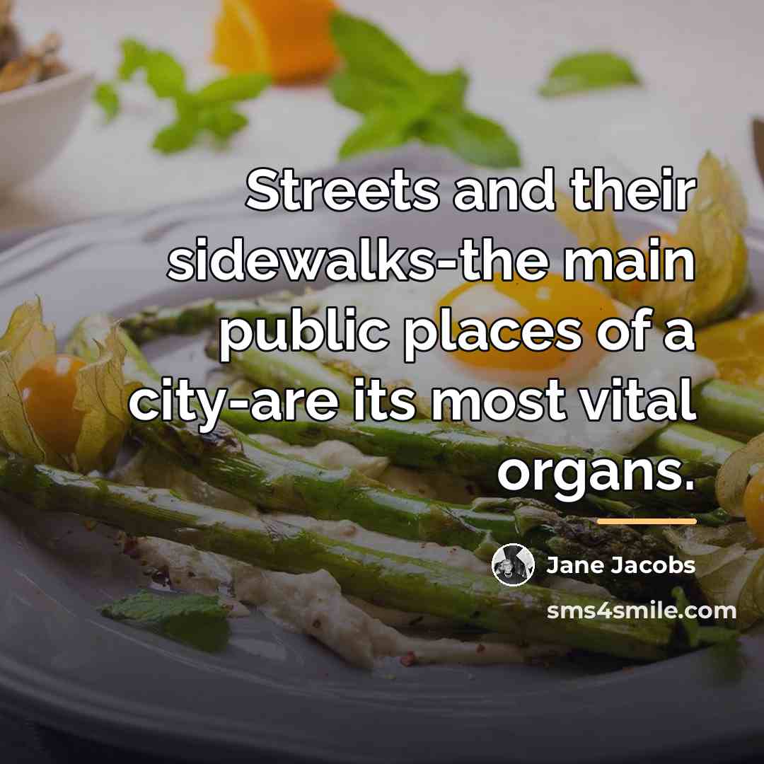 “Streets and their sidewalks-the main public places of a city-are…” quote by Jane Jacobs