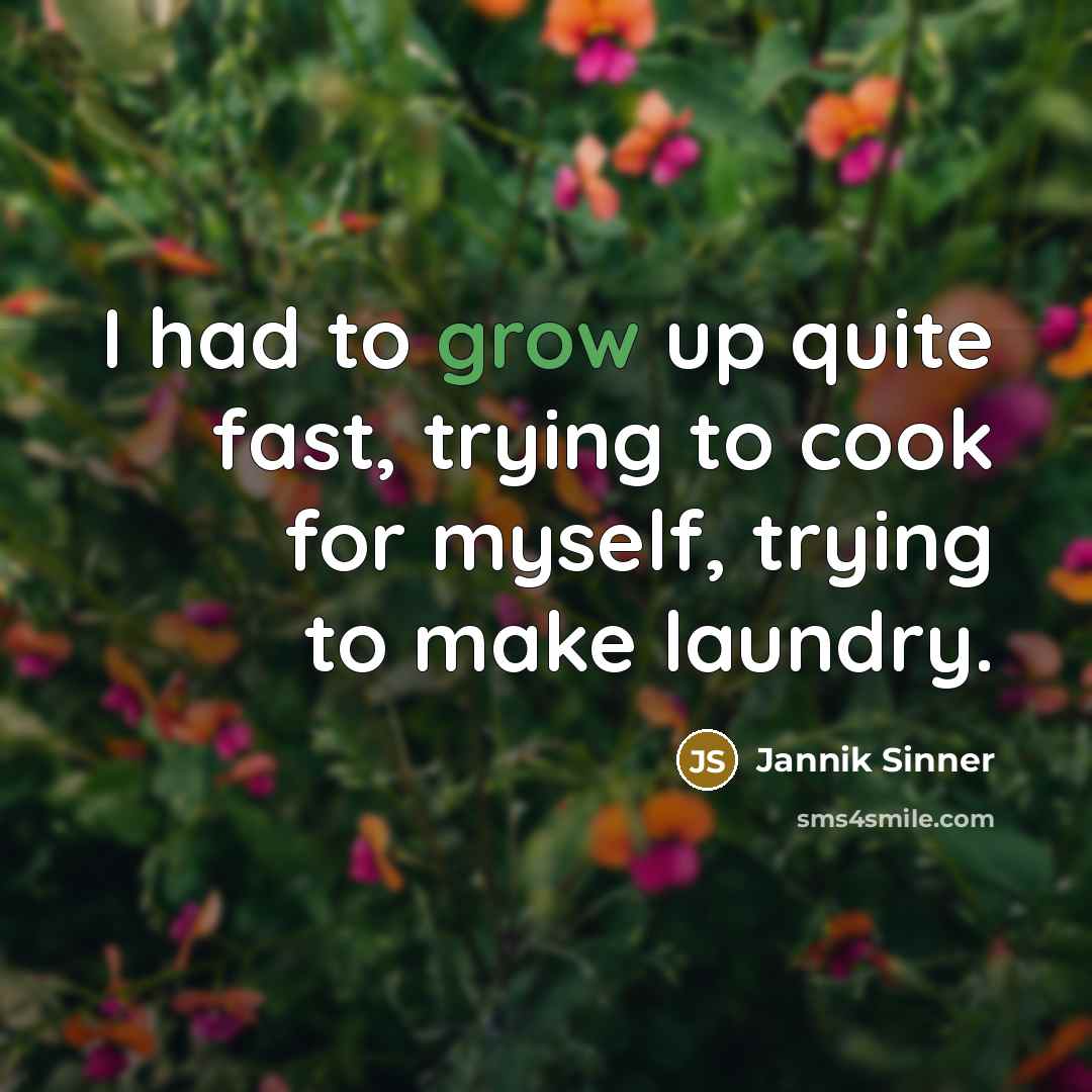 “I had to grow up quite fast, trying to cook…” quote by Jannik Sinner