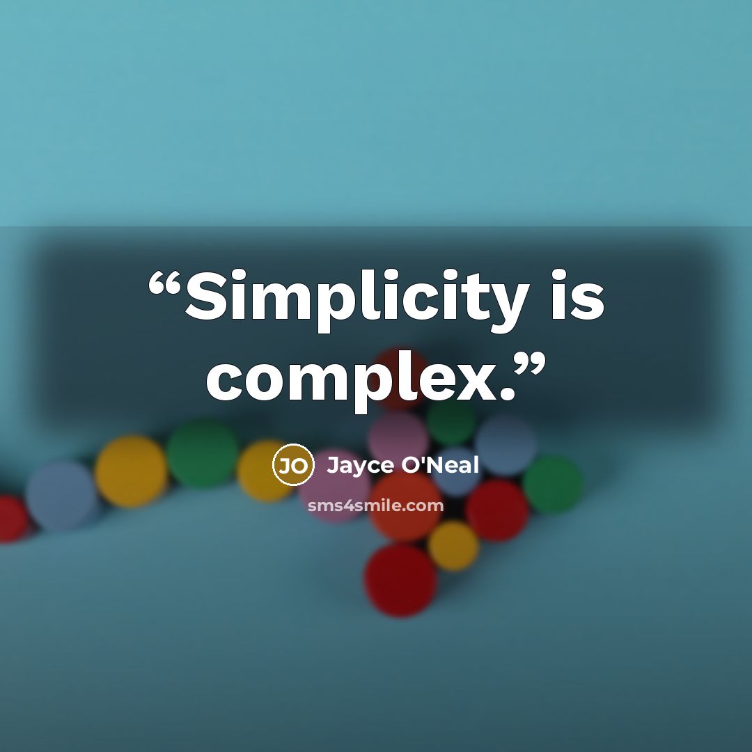 “Simplicity is complex.” quote by Jayce O'Neal