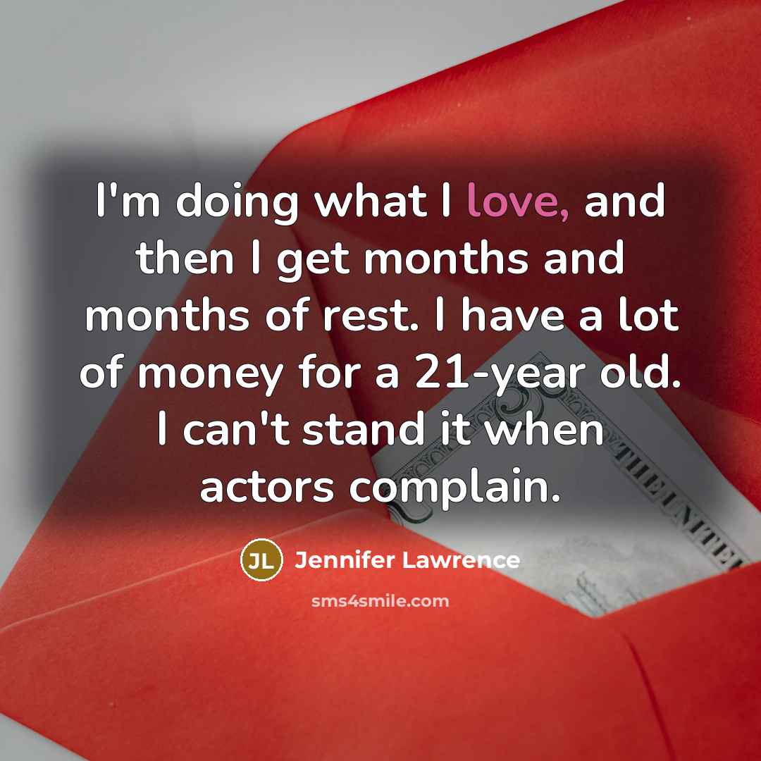 “I'm doing what I love, and then I get months…” quote by Jennifer Lawrence