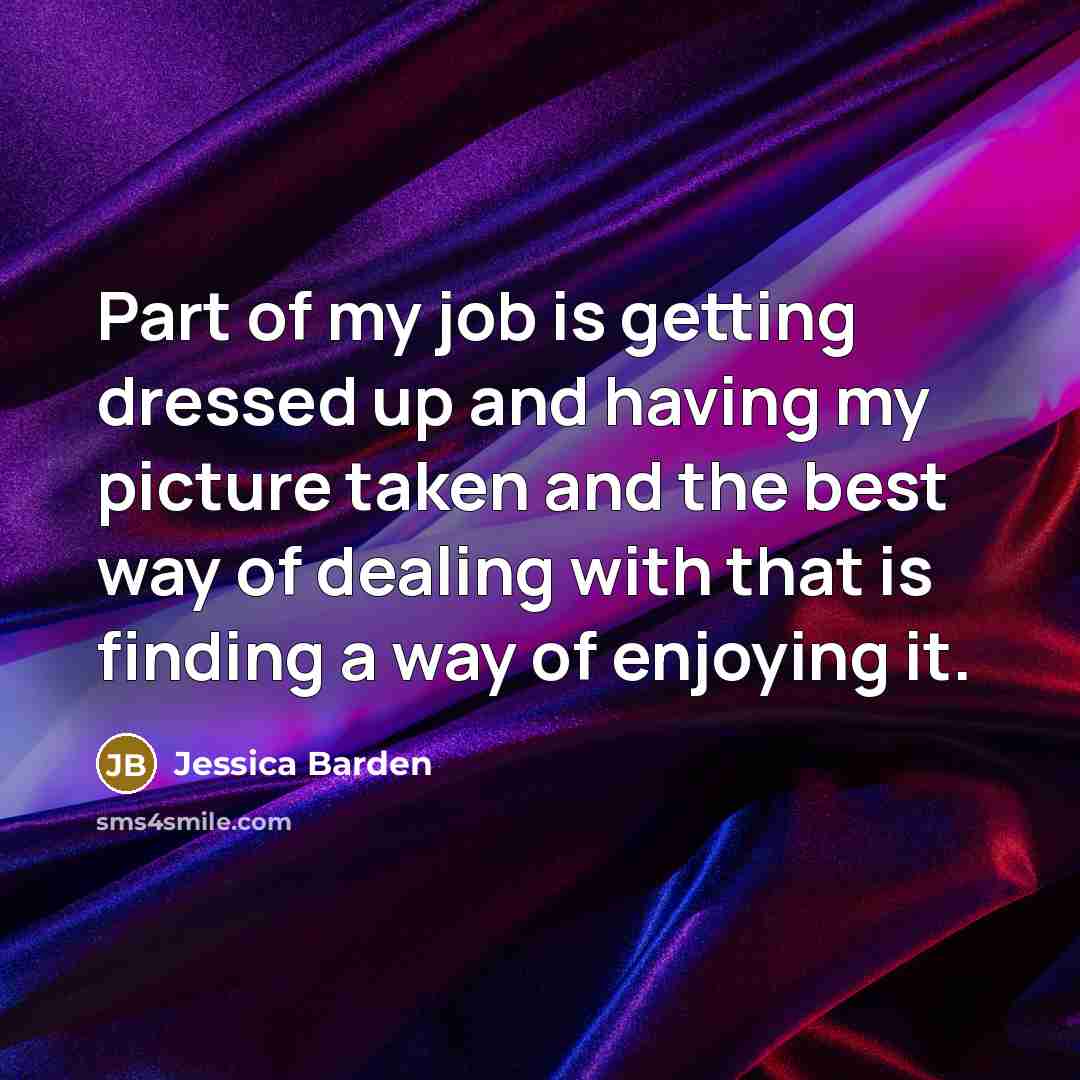“Part of my job is getting dressed up and having…” quote by Jessica Barden