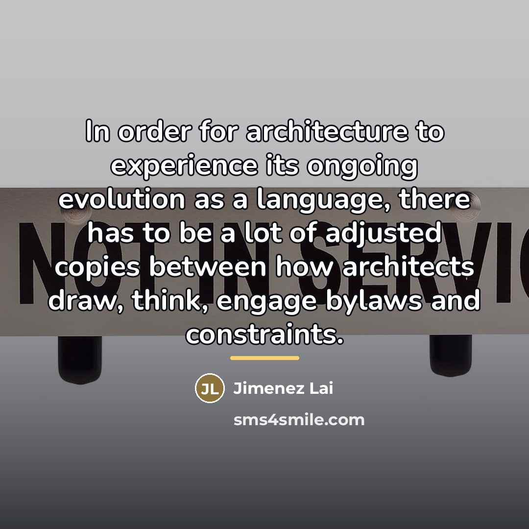 “In order for architecture to experience its ongoing evolution as…” quote by Jimenez Lai
