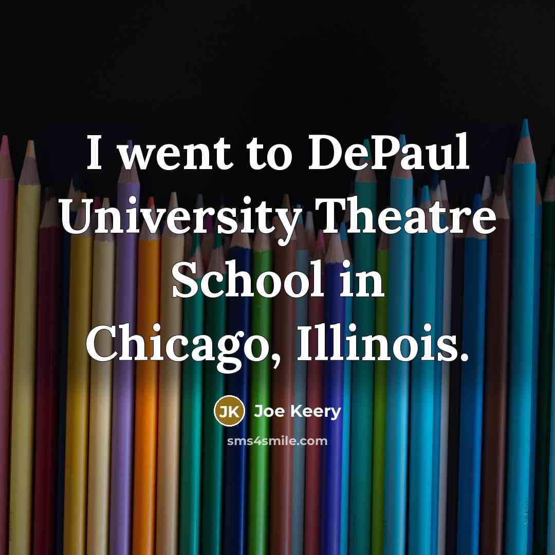 “I went to DePaul University Theatre School in Chicago, Illinois.…” quote by Joe Keery