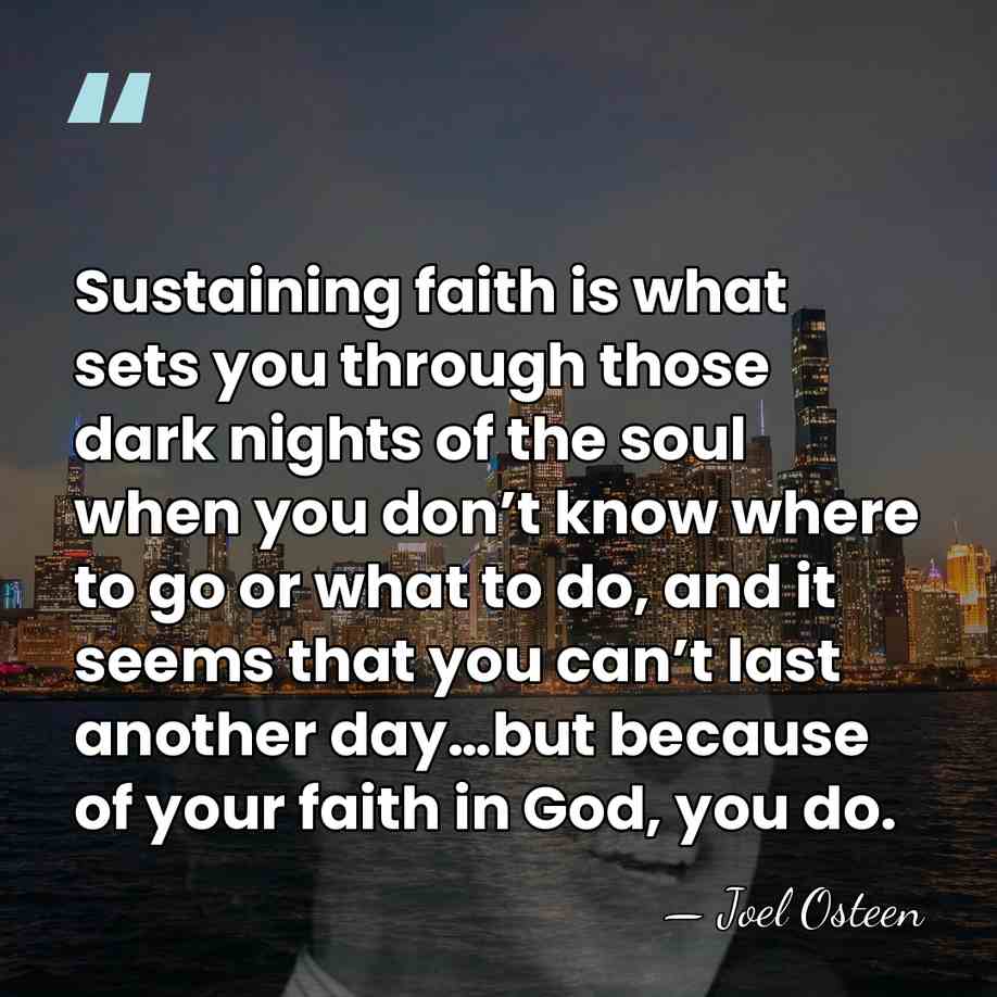 Sustaining faith is what sets you through those dark nights of the&hellip; - Joel Osteen