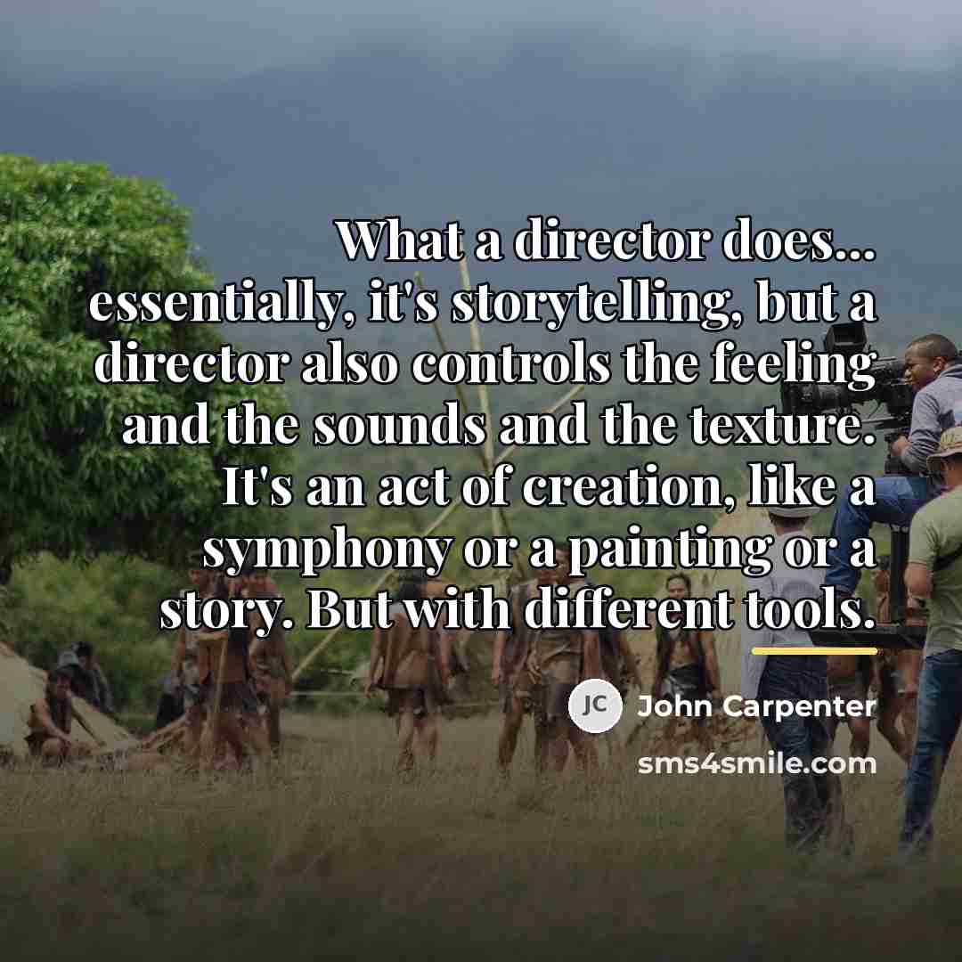 “What a director does... essentially, it's storytelling, but a director…” quote by John Carpenter