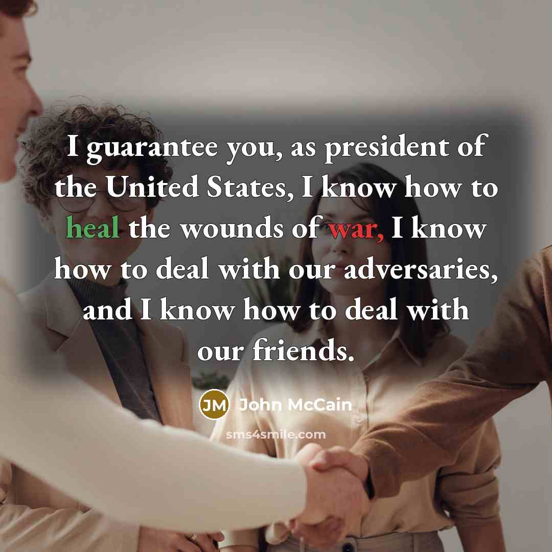 “I guarantee you, as president of the United States, I…” quote by John McCain