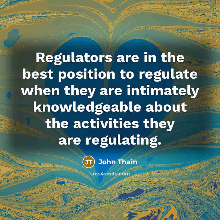 “Regulators are in the best position to regulate when they…” quote by John Thain