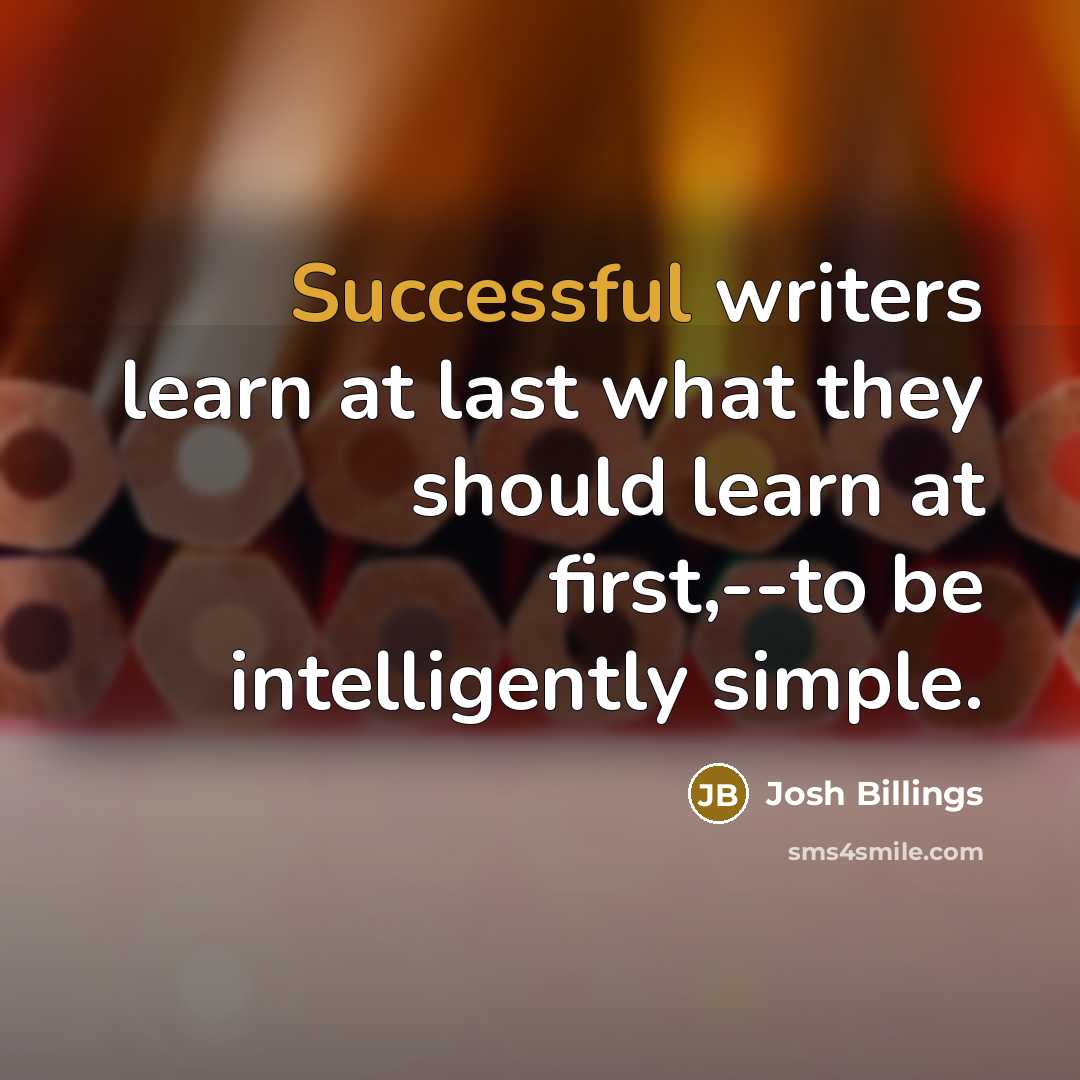 “Successful writers learn at last what they should learn at…” quote by Josh Billings