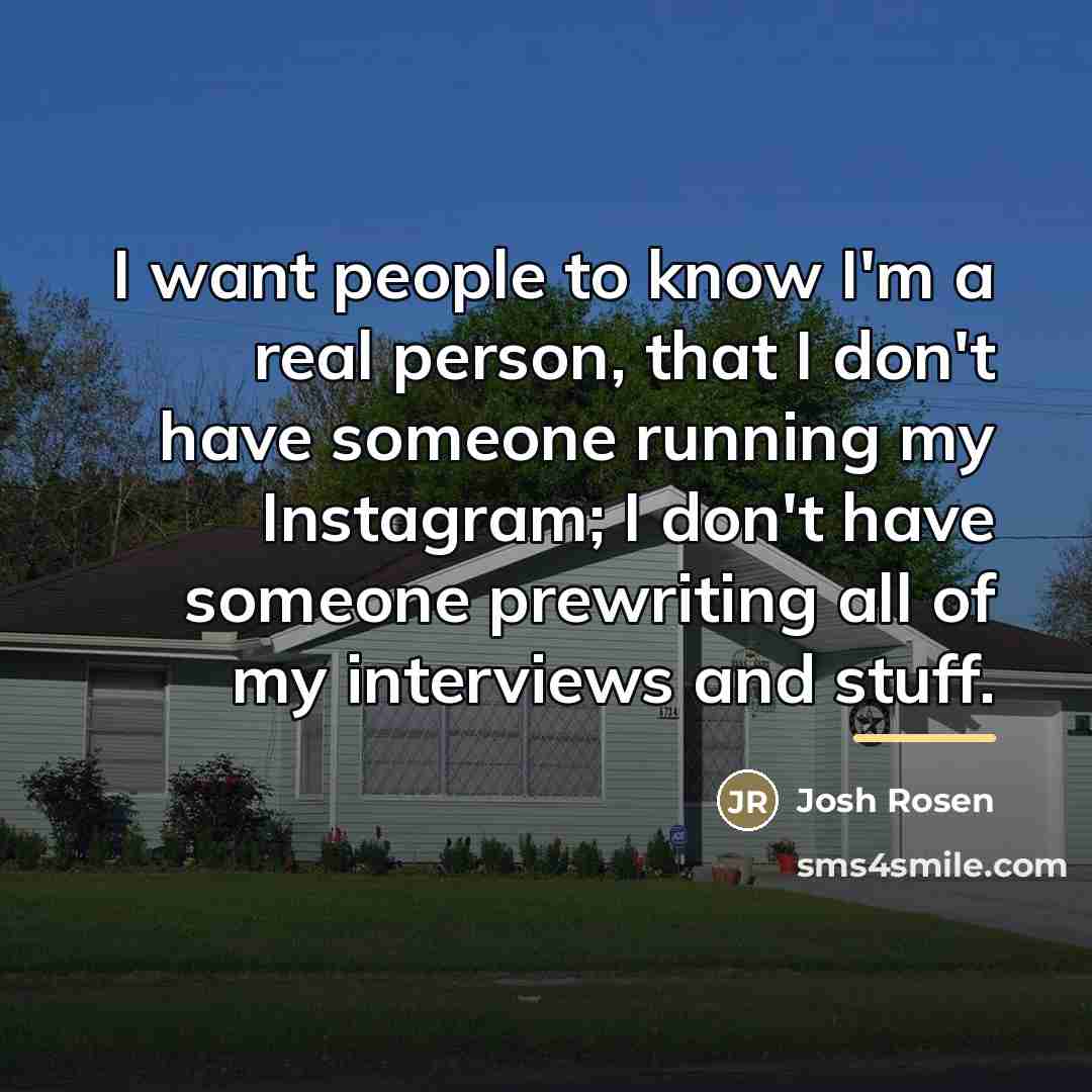 “I want people to know I'm a real person, that…” quote by Josh Rosen
