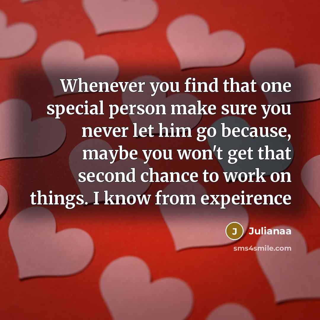“Whenever you find that one special person make sure you…” quote by Julianaa