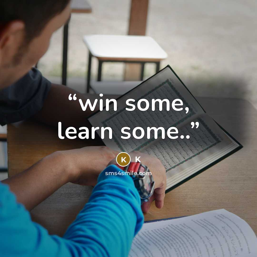 “win some, learn some..” quote by k