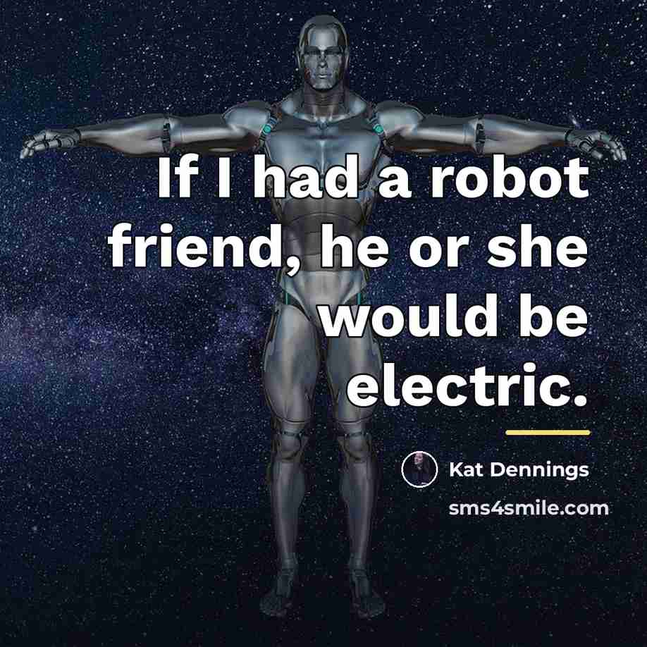“If I had a robot friend, he or she would…” quote by Kat Dennings