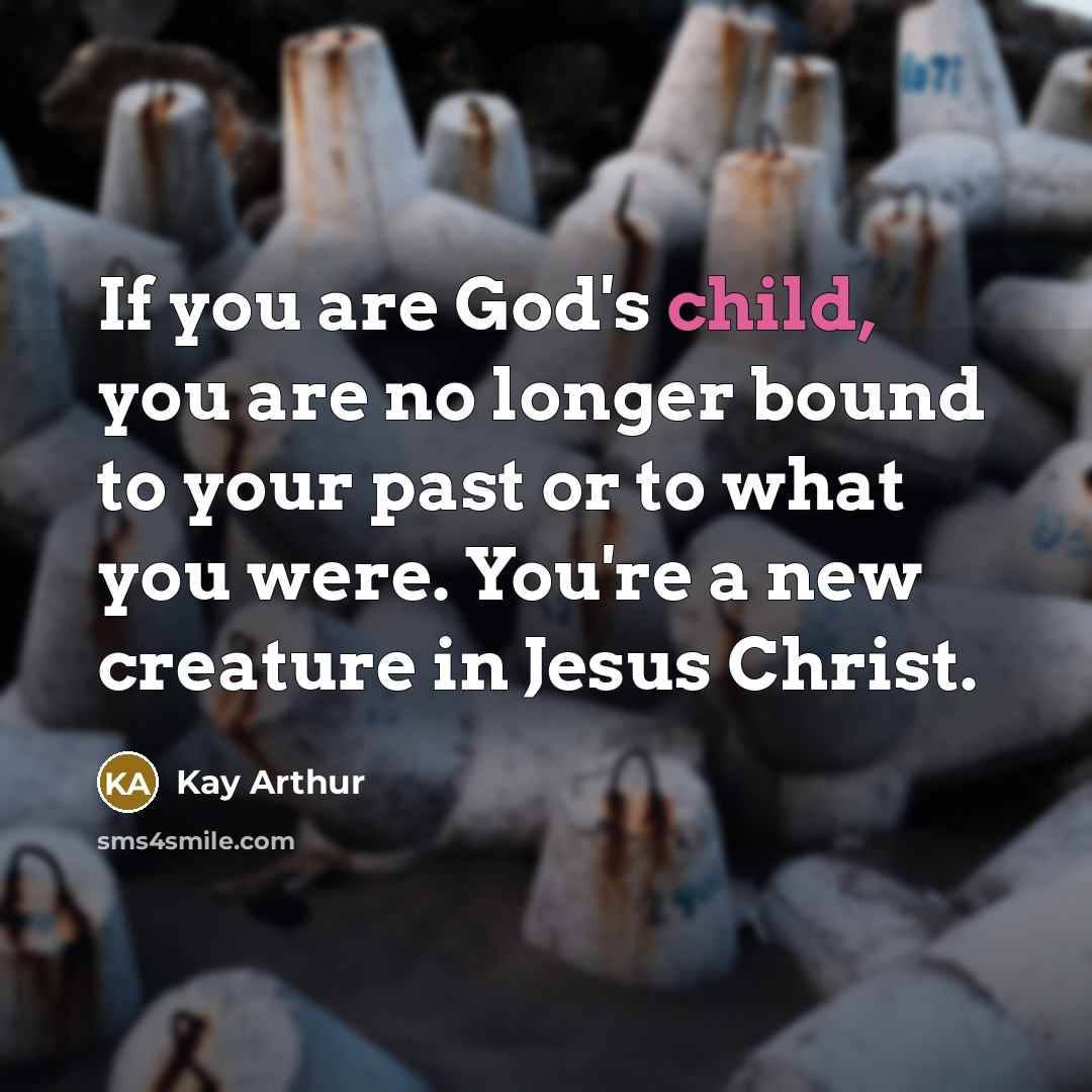 “If you are God's child, you are no longer bound…” quote by Kay Arthur